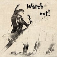 Watch out! - Watch Out!